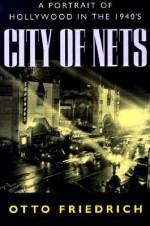 City of Nets: A Portrait of Hollywood in the 1940's - Otto Friedrich