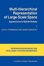 Multi-Hierarchical Representation of Large-Scale Space: Applications to Mobile Robots - Juan A. Fernandez, Javier González