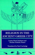 Religion in the Ancient Greek City - Pauline Schmitt-Pantel, Louise Bruit Zaidman, Paul Anthony Cartledge