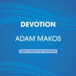 Devotion: An Epic Story of Heroism, Brotherhood, and Sacrifice - Adam Makos