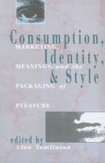 Consumption, Identity and Style: Marketing, Meanings, and the Packaging of Pleasure (Comedia) - Alan Tomlinson