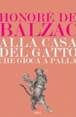 Alla casa del «Gatto che giocava a palla» - Honoré de Balzac, Riccardo Reim