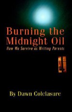 Burning the Midnight Oil: How We Survive as Writing Parents - Dawn Colclasure