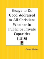 Essays to Do Good Addressed to All Christians Whether in Public or Private Capacities - Cotton Mather