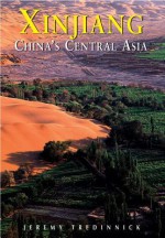 Xinjiang: China's Central Asia - Jeremy Tredinnick, Christoph Baumer, Judy Bonavia