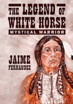 The Legend of White Horse: Mystical Warrior - Jaime Fernandez