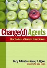 Change(d) Agents: New Teachers of Color in Urban Schools - Betty Achinstein, Rodney T. Ogawa, Ana Maria Villegas