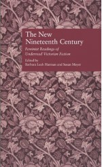 The New Nineteenth Century: Feminist Readings of Underread Victorian Fiction (Wellesley Studies in Critical Theory, Literary History and Culture) - Barbara Leah Harman, Susan Meyer