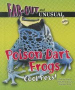 Poison Dart Frogs: Cool Pets! - Alvin Silverstein, Virginia Silverstein, Laura Silverstein Nunn