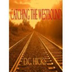 Catching the Westbound - D.C. Hicks