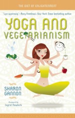 Yoga and Vegetarianism: The Path to Greater Health and Happiness - Sharon Gannon