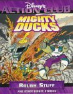 Mighty Ducks in Rough Stuff (Disney's Action Club) - Clay Griffith, Susan Griffith