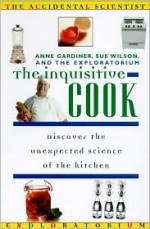 The Inquisitive Cook (Accidental Scientist) - Anne Gardiner, The Exploratorium