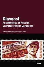 Glasnost: An Anthology of Literature Under Gorbachev - Helena Goscillo, Byron Lindsey