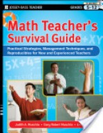 Math Teacher's Survival Guide: Practical Strategies, Management Techniques, and Reproducibles for New and Experienced Teachers, Grades 5-12: Practical Strategies, Management Techniques, and Reproducibles for New and Experienced Teachers, Grades 5-12 - Judith Muschla, Gary Muschla, Erin Muschla