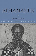 Athanasius (The Early Church Fathers) - Khaled Anatolios