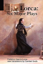 Six Major Plays - Federico García Lorca, Caridad Svich