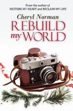 Rebuild My World - Cheryl Norman