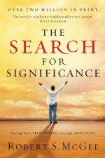 The Search For Significance: Seeing Your True Worth Through God's Eyes - Robert S. McGee