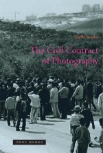 The Civil Contract of Photography - Ariella Azoulay