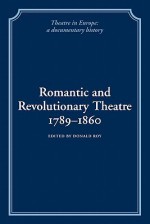 Romantic and Revolutionary Theatre, 1789 1860 - Donald Roy, Victor Emeljanow, Kenneth Richards, Laura E. Richards