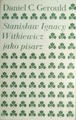 Stanisław Ignacy Witkiewicz jako pisarz - Daniel Gerould