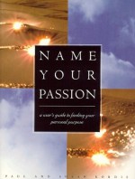 Name Your Passion: A User's Guide to Finding Your Personal Purpose - Paul L. Kordis