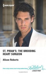 St Piran's: The Brooding Heart Surgeon - Alison Roberts