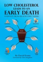 Low Cholesterol Leads to an Early Death: Evidence from 101 Scientific Papers - David Evans, Tom Naughton