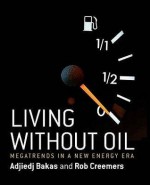 Living Without Oil: The New Energy Economy Revealed - Adjiedj Bakas, Fons Trompenaars, Rob Creemers