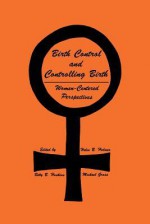 Birth Control and Controlling Birth: Women-Centered Perspectives - Betty B. Hoskins, Michael Gross