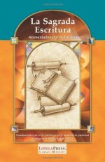 Sagrada Escritura, La: Alimentados por la palabrad (Catholic Basics: A Pastoral Ministry Series) (Spanish Edition) - Margaret Nutting Ralph Ph.D., Thomas P. Walters