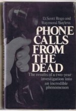 Phone Calls From The Dead - D. Scott Rogo, Raymond Bayless