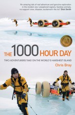 The 1000 Hour Day: Two Adventurers Take On The World's Harshest Island - Chris Bray