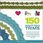 150 Knitted Trims: Designs for Beautiful Decorative Edgings, from Beaded Braids to Cables, Bobbles, and Fringes - Lesley Stanfield