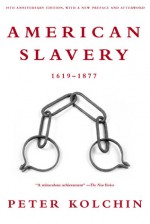 American Slavery: 1619-1877 - Peter Kolchin, Fritz Metsch