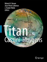 Titan from Cassini-Huygens [With DVD ROM] - Robert K. Brown, Jean Pierre Lebreton, Hunter Waite