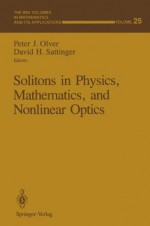 Solitons in Physics, Mathematics, and Nonlinear Optics (The IMA Volumes in Mathematics and its Applications) - Peter J. Olver, David H. Sattinger