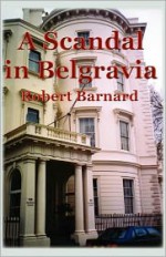 A Scandal in Belgravia - Robert Barnard