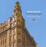 Manchester: The Warehouse Legacy: An Introduction and Guide - Simon Taylor, Malcolm Cooper, P.S. Barnwell