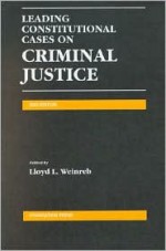 Leading Constitutional Cases on Criminal Justice 2002 (Leading Constitutional Cases on Criminal Justice) - Lloyd L. Weinreb