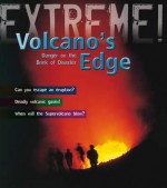 Volcano's Edge: Danger on the Brink of Disaster. Anna Claybourne - Claybourne, Anna Claybourne