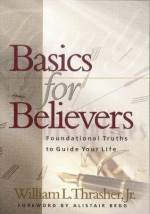 Basics for Believers: Foundational Truths to Guide Your Life - William L. Jr. Thrasher, Alistair Begg