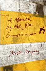 A Month by the Sea: Encounters in Gaza - Dervla Murphy