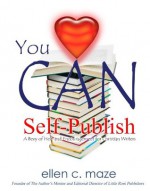 You CAN Self-Publish: A Bevy of Help and Encouragement for Christian Writers (The Author's Mentor Series) - Ellen C. Maze