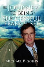 The Journey to Being a Successful Franchisee - Michael Biggins