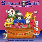 Sergeant Sniff's Secret Valentine Mystery - Valerie Garfield