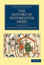 The History of Westminster Abbey (Cambridge Library Collection - History) (Latin Edition) - John Flete, J. Armitage Robinson