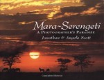 Mara-Serengeti: A Photographer's Paradise - Jonathan Scott, Angela Scott, Caroline Taggart