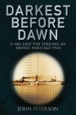 Darkest Before Dawn: U-482 and the Sinking of Empire Heritage 1944 - John Peterson